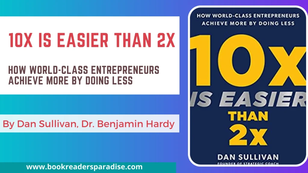 10x Is Easier than 2x PDF, Summary, Audiobook FREE Download Details by Dan Sullivan and Dr. Benjamin Hardy