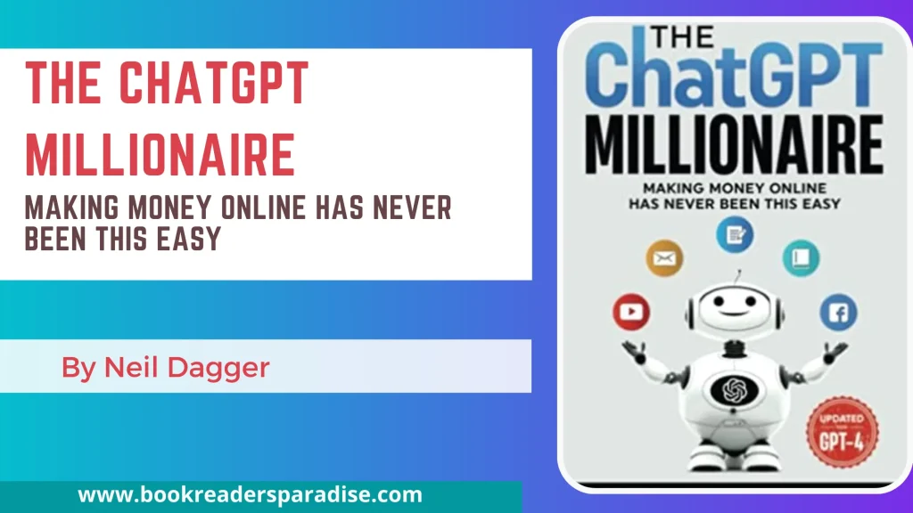 The ChatGPT Millionaire PDF, Summary, Audiobook FREE Download Details by Neil Dagger